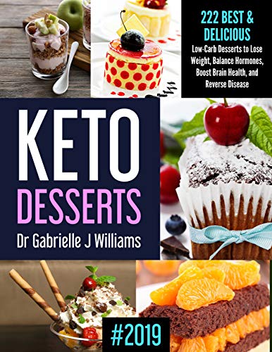KETO DESSERTS #2019: 222   Best & Delicious Low-Carb Desserts to Lose Weight, Balance Hormones, Boost Brain Health, and Reverse Disease