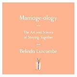 Marriageology: The Art and Science of Staying Together