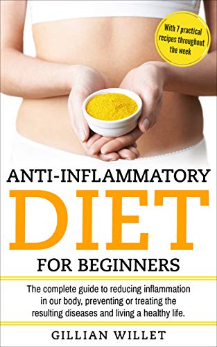 Book Cover Anti-inflammatory diet for beginners: The complete guide to reducing inflammation in our body, preventing or treating the resulting diseases and living a healthy life With 7 practical recipes through