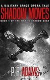 Shadow Moves: A Military Space Opera Tale (The War in Shadow Saga Book 1)