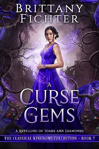 A Curse of Gems: A Retelling of Toads and Diamonds (The Classical Kingdoms Collection Book 7)