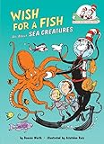 Wish for a Fish: All About Sea Creatures (The Cat in the Hat's Learning Library)