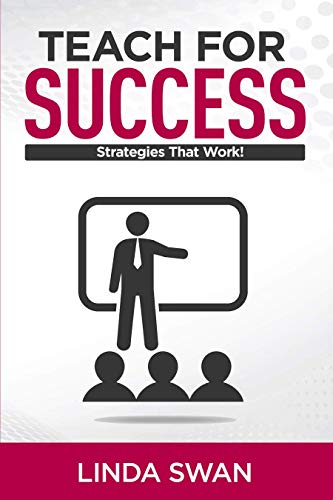 Teach for Success: Maximize Every Moment in Your Classroom! Over 250 easy strategies to energize your teaching!