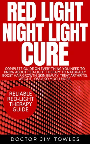 Book Cover Red Light Night Light Cure: Complete Guide on Everything You Need to Know About Red-Light Therapy to Naturally Boost Hair Growth, Skin Beauty, Treat Arthritis, Weight Loss & So Much More