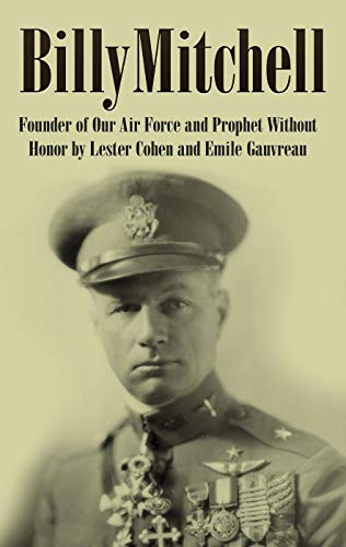 Billy Mitchell (Annotated): Founder of Our Air Force and Prophet Without Honor