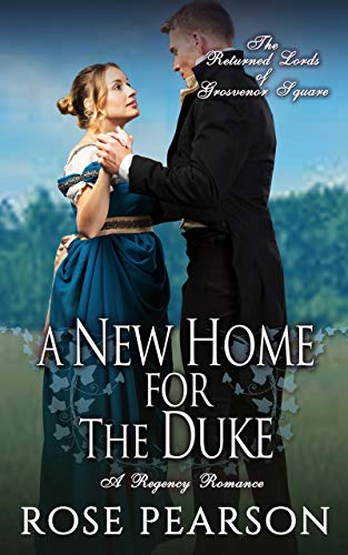 Book Cover A New Home for the Duke:  A Regency Romance (The Returned Lords of Grosvenor Square Book 4)