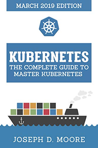 Book Cover Kubernetes: The Complete Guide To Master Kubernetes (March 2019 Edition)