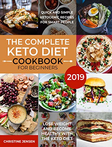 Book Cover The Complete Keto Diet Cookbook For Beginners 2019: Quick And Simple Ketogenic Recipes For Smart People | Lose Weight And Become Healthy With The Keto Diet
