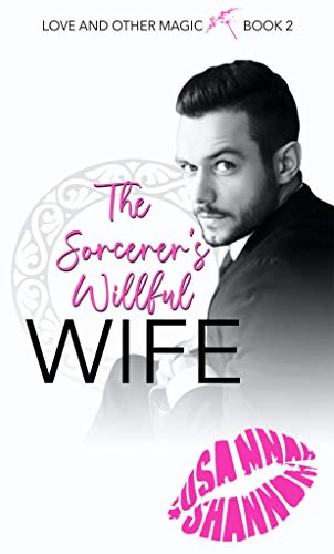 The Sorcerer's Willful Wife (Book two in the Love and Other Magic Series)