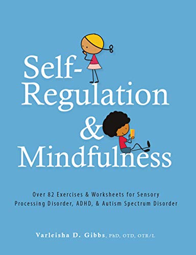 Book Cover Self-Regulation and Mindfulness: Over 82 Exercises & Worksheets for Sensory Processing Disorder, ADHD, & Autism Spectrum Disorder