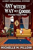 Any Witch Way But Goode: A Cozy Paranormal Mystery ((Un)Lucky Valley Book 2)