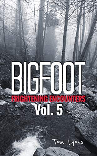 Bigfoot Frightening Encounters: Volume 5