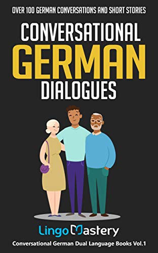 Conversational German Dialogues: Over 100 German Conversations and Short Stories (Conversational German Dual Language Books) (German Edition)