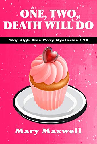 One, Two, Death Will Do (Sky High Pies Cozy Mysteries Book 28)