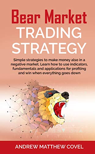 BEAR MARKET TRADING STRATEGY: Simple strategies to make money also in a negative market. Learn how to use indicators, fundamentals and applications for profiting and win