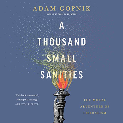 A Thousand Small Sanities: The Moral Adventure of Liberalism