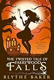 The Twisted Tale of Faerywood Falls (Mountain Magic Mysteries Book 10)