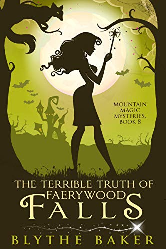 The Terrible Truth of Faerywood Falls (Mountain Magic Mysteries Book 8)