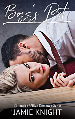 Boss's Pet: Billionaire Office Romance Series (Dominant Bosses Series Collection Book 1)