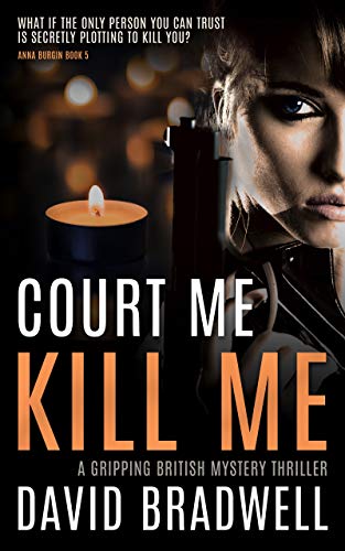 Court Me Kill Me: A Gripping British Mystery Thriller - Anna Burgin Book 5