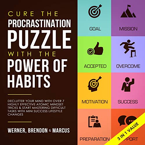 Cure the Procrastination Puzzle with the Power of Habits: Declutter Your Mind with over 7 Highly Effective Atomic Mindset Tricks & Start Mastering Difficult Tasks with Mini Success Lifestyle Changes
