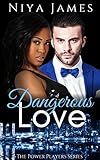 Dangerous Love: BWWM Bad Boy Second Chance Romance (The Power Players Book 5)