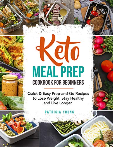 Book Cover Keto Meal Prep Cookbook for Beginners: Quick & Easy Prep-and-Go Recipes to Lose Weight, Stay Healthy and Live Longer (keto cookbook)