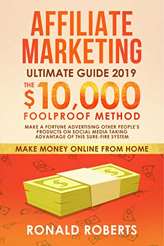 Book Cover Affiliate Marketing 2019: The $10,000/month Foolproof Method - Make a Fortune Advertising Other People's Products on Social Media Taking Advantage of this ... System (Make Money Online from Home)