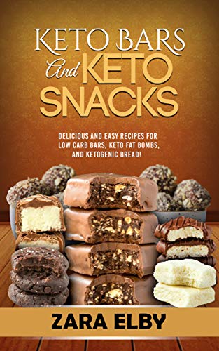 Book Cover Keto Bars and Keto Snacks: Delicious and Easy Recipes for Low Carb Bars, Keto Fat Bombs, and Ketogenic Bread!
