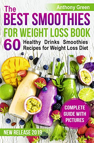 Book Cover The Best Smoothies for Weight Loss Book: 60 Healthy Drinks Smoothies Recipes for Weight Loss Diet (smoothie weight loss cleanse, how to make a smoothie, smoothie cookbook, smoothie ingredients)