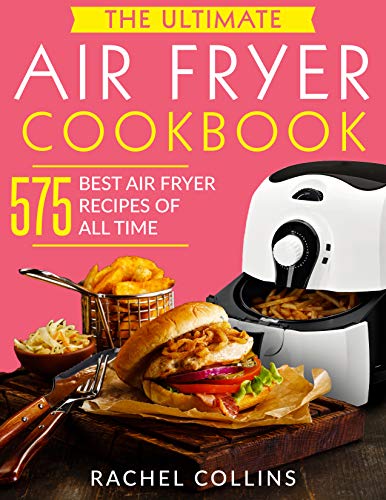 Book Cover The Ultimate Air Fryer Cookbook: 575 Best Air Fryer Recipes of All Time (with Nutrition Facts, Easy and Healthy Recipes)
