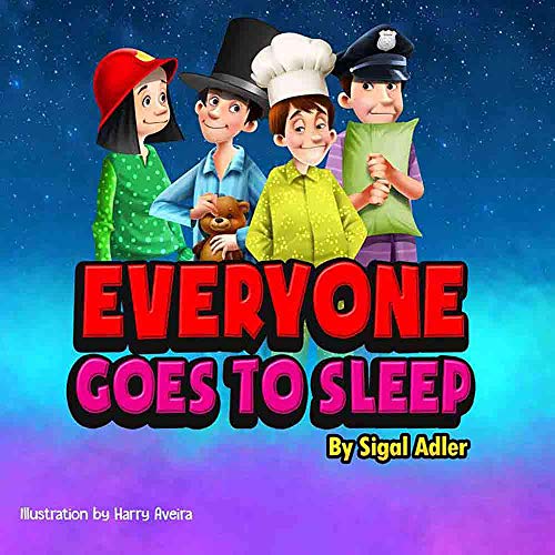 Everyone goes to sleep: Help kids Sleep With a Smile (kids book, bedtime story, picture books Book 2)