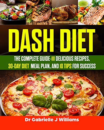 Book Cover Dash Diet: The Complete Guide-111 Delicious Recipes, 30-Day Diet Meal Plan, and 10 Tips for Success