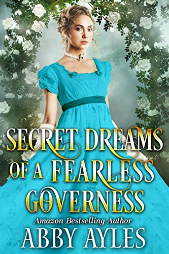 Book Cover Secret Dreams of a Fearless Governess: A Clean & Sweet Regency Historical Romance Novel