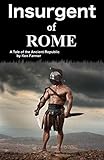 Insurgent of Rome: A tale of the Ancient Republic