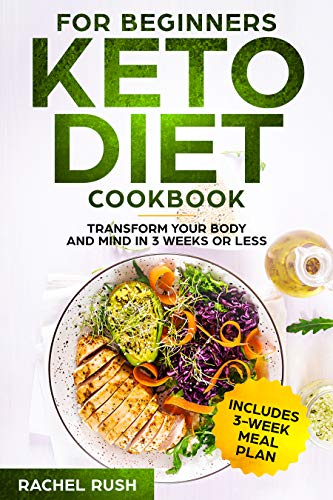 Book Cover Keto Diet Cookbook For Beginners: Transform Your Body And Mind In 3 Weeks Or Less