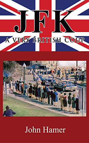 JFK - A Very British Coup: The Definitive Truth of the Assassination