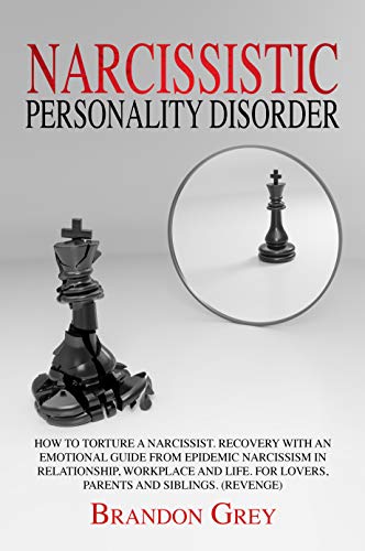 Book Cover Narcissistic Personality Disorder: How to Torture a Narcissist.Recovery with an Emotional Guide from Epidemic Narcissism in Relationship, Workplace and Life.For Lovers, Parents and Siblings.(Revenge)