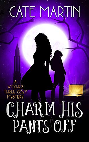 Charm His Pants Off: A Witches Three Cozy Mystery (The Witches Three Cozy Mysteries Book 5)