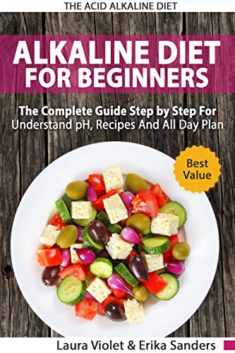 Book Cover The Acid Alkaline Diet for Beginners: The Complete Guide Step By Step For Understand pH, All Day Plan, Acid Foods, Anti Inflammatory Diet And Recipes