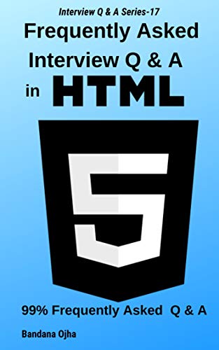 Book Cover Frequently Asked Interview Q & A in HTML5: 99% Frequently Asked Q & A (Interview Q & A series Book 17)