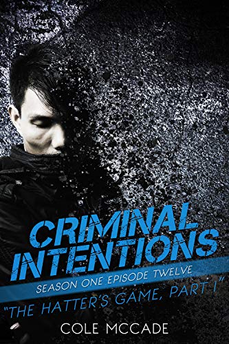 CRIMINAL INTENTIONS: Season One, Episode Twelve: THE HATTER'S GAME, PART I