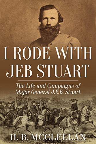 I Rode With Jeb Stuart: The Life And Campaigns Of Major General J. E. B. Stuart