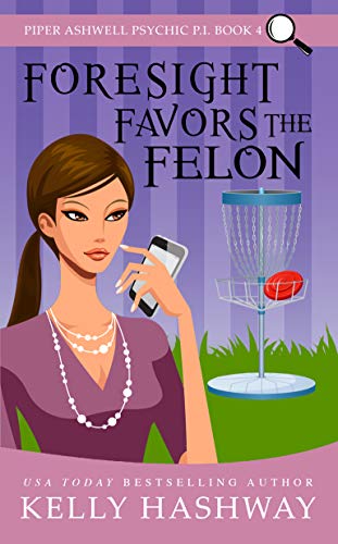 Foresight Favors the Felon (Piper Ashwell Psychic P.I. Book 4)