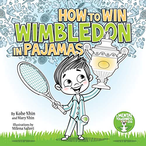 How to Win Wimbledon in Pajamas: Mental Toughness for Kids (Grow Grit Series Book 1)