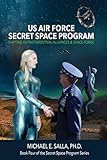 US Air Force Secret Space Program: Shifting Extraterrestrial Alliances & Space Force (Secret Space Programs Book 4)
