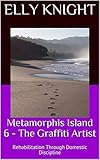 Metamorphis Island 5 - The Graffiti Artist: Rehabilitation Through Domestic Discipline