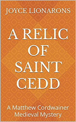A Relic of Saint Cedd: A Matthew Cordwainer Medieval Mystery (Matthew Cordwainer Medieval Mysteries Book 8)