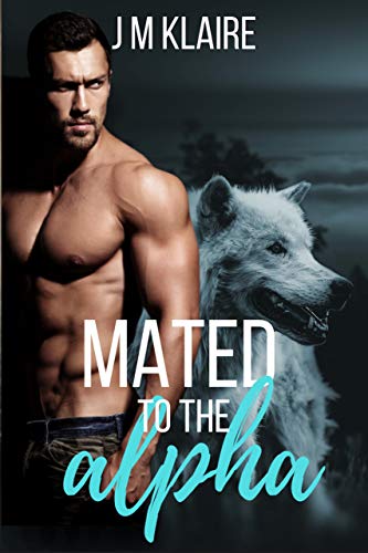 Book Cover Mated To The Alpha: A Standalone Wolf Shifter Romance
