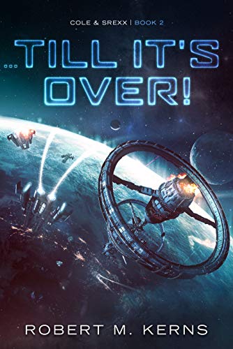 Book Cover ...Till It's Over!: An Epic Space Opera Adventure (Cole & Srexx Book 2)
